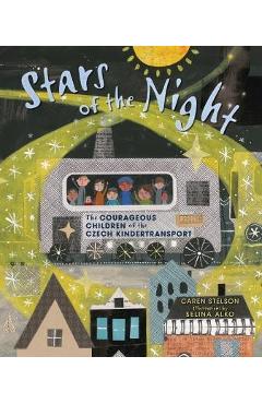 Stars of the Night: The Courageous Children of the Czech Kindertransport - Caren Stelson