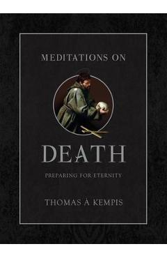 Meditations on Death: Preparing for Eternity - Thomas Á. Kempis