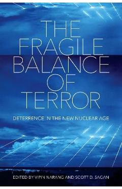 The Fragile Balance of Terror: Deterrence in the New Nuclear Age - Vipin Narang
