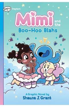 Mimi and the Boo-Hoo Blahs: A Graphix Chapters Book (Mimi #2) - Shauna J. Grant