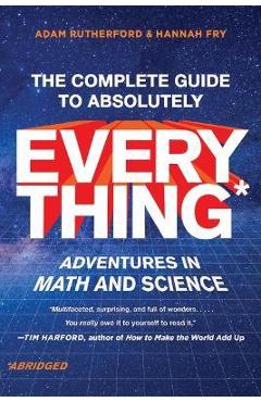 The Complete Guide to Absolutely Everything (Abridged): Adventures in Math and Science - Adam Rutherford