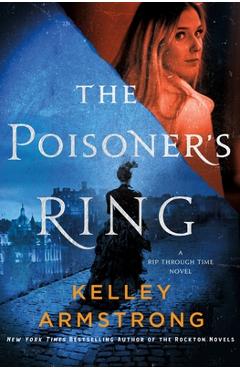 The Poisoner\'s Ring: A Rip Through Time Novel - Kelley Armstrong
