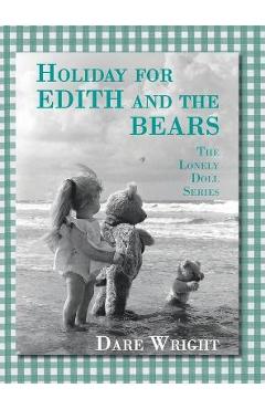 Holiday For Edith And The Bears: The Lonely Doll Series - Dare Wright