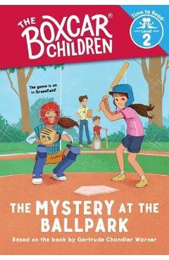 The Mystery at the Ballpark (the Boxcar Children: Time to Read, Level 2) - Gertrude Chandler Warner