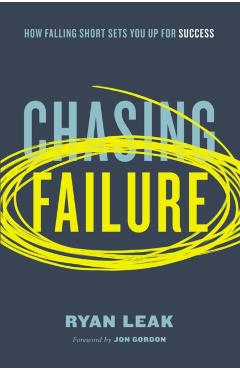 Chasing Failure: How Falling Short Sets You Up for Success - Ryan Leak