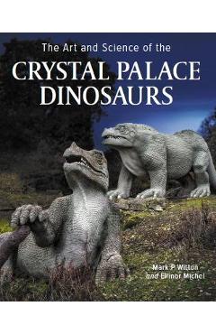 Art and Science of the Crystal Palace Dinosaurs - Mark Witton