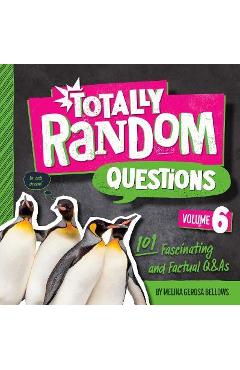 Totally Random Questions Volume 6: 101 Fascinating and Factual Q&as - Melina Gerosa Bellows