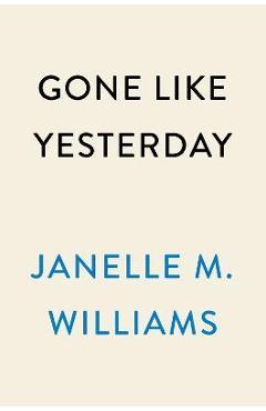 Gone Like Yesterday - Janelle M. Williams