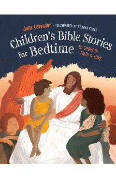 Childrens Bible Stories for Bedtime (Fully Illustrated): Gift Edition: To Grow in Faith & Love - Julie Lavender