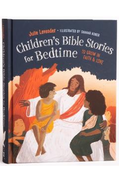 Childrens Bible Stories for Bedtime (Fully Illustrated): Gift Edition: To Grow in Faith & Love - Julie Lavender