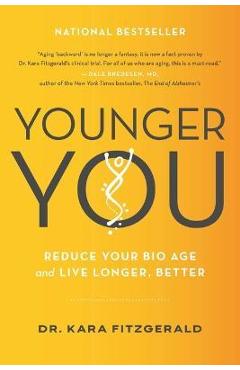 Younger You: Reduce Your Bio Age and Live Longer, Better - Kara N. Fitzgerald