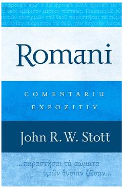 Romani. Comentariu expozitiv – John R.W. Stott Comentariu poza bestsellers.ro