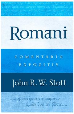 Romani. Comentariu expozitiv - John R.W. Stott