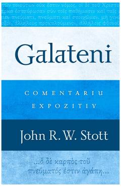 Galateni. Comentariu expozitiv – John R.W. Stott Comentariu poza bestsellers.ro