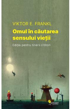 Omul in cautarea sensului vietii. editia pentru tinerii cititori - viktor e. frankl