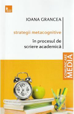 Strategii metacognitive in procesul de scriere academica - ioana grancea