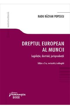 Dreptul european al muncii Ed.3 Legislatie, doctrina, jurisprudenta – Radu Razvan Popescu Carte imagine 2022