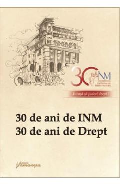 30 de ani de INM. 30 de ani de Drept - HAMANGIU