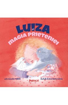 Luiza si magia prieteniei - Claudia Fratila
