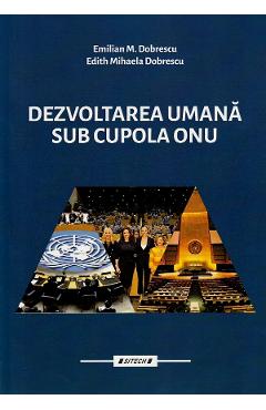 Dezvoltare umana sub cupola ONU Vol.1 - Emilian M. Dobrescu, Edith Mihaela Dobrescu