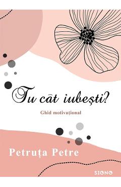 Tu cat iubesti? - Petruta Petre - SIONO