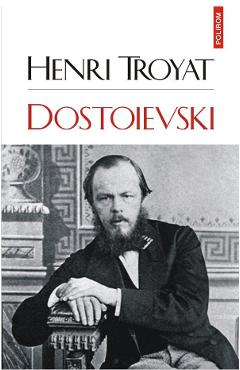 Dostoievski – Henri Troyat Biografii imagine 2022
