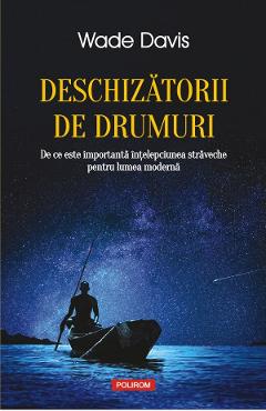 Deschizatorii de drumuri - Wade Davis