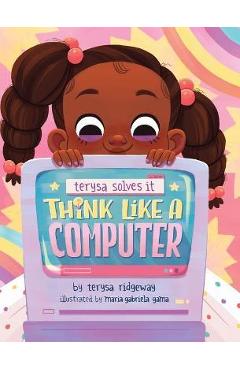 Think Like A Computer - Terysa Ridgeway