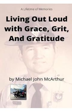 Living Our Loud with Grace, Grit, and Gratitude - Michael John Mcarthur