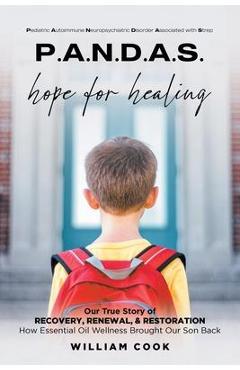 P.A.N.D.A.S. hope for healing: Our True Story of RECOVERY, RENEWAL, and RESTORATION - William Cook