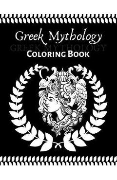 Greek Mythology coloring book: An Adult and teenager Coloring Book with Greek Gods and Goddesses, Mythological Creatures Legendary Heroes, Vases, Gre - Smaart Book