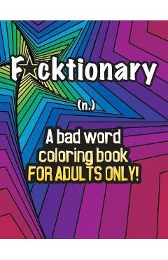 Fucktionary; A bad word coloring book for adults only!: Cuss Word Coloring Book for Stress Relief and Relaxation. - Meem Studio