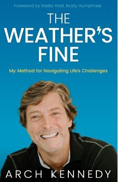 The Weather's Fine: My Method for Navigating Life's Challenges - Arch Kennedy