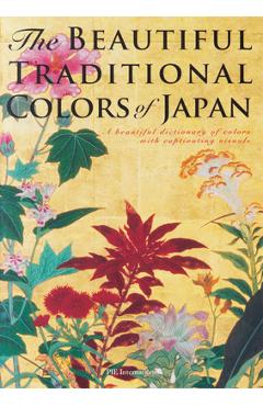 The Beautiful Traditional Colors of Japan: A Beautiful Dictionary of Colors with Captivating Visuals - Nobuyoshi Hamada