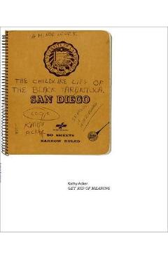Kathy Acker: Get Rid of Meaning - Kathy Acker