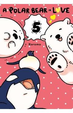 A Polar Bear in Love, Vol. 5 - Koromo