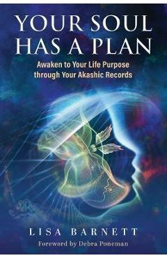 Your Soul Has a Plan: Awaken to Your Life Purpose through Your Akashic Records - Lisa Barnett