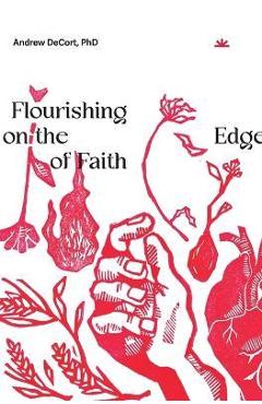 Flourishing on the Edge of Faith: Seven Practices for a New We - Andrew Decort