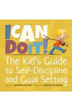 I Can Do It!: The Kid\'s Guide to Self-Discipline and Goal Setting - Jennifer Gaither