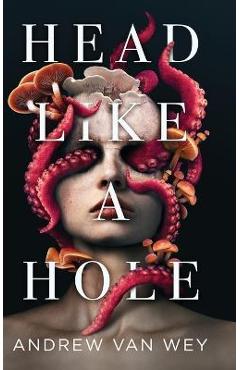 Head Like a Hole: A Novel of Horror - Andrew Van Wey