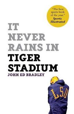 It Never Rains in Tiger Stadium - John Ed Bradley