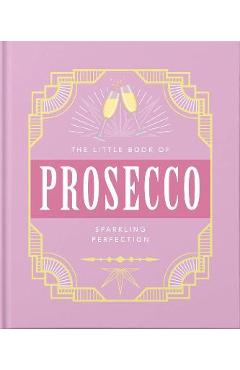 The Little Book of Prosecco: Sparkling Perfection - Orange Hippo