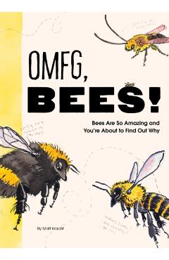 Omfg, Bees!: Bees Are So Amazing and You're about to Find Out Why - Matt Kracht