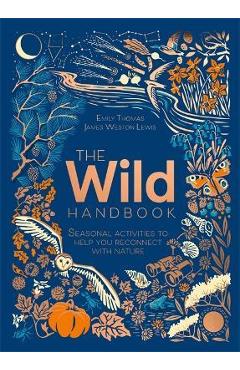 The Wild Handbook: Seasonal Activities to Help You Reconnect with Nature - James Weston Lewis