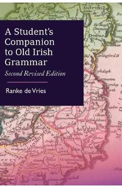 A Student\'s Companion to Old Irish Grammar: Second Revised Edition - Ranke De Vries
