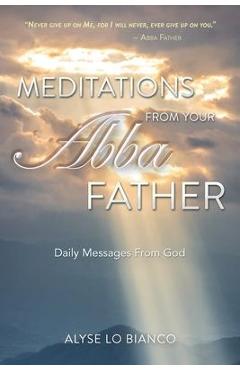 Meditations From Your Abba Father: Daily Messages From God - Alyse Lo Bianco