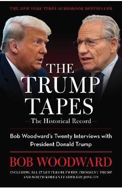 The Trump Tapes: Bob Woodward\'s Twenty Interviews with President Donald Trump - Bob Woodward