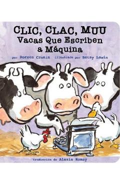 CLIC, Clac, Muu (Click, Clack, Moo): Vacas Que Escriben a Máquina - Doreen Cronin