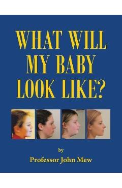 What Will My Baby Look Like? - John Mew