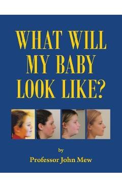 What will my baby look like? - john mew